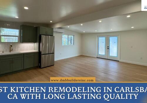 Best Kitchen Remodeling in Carlsbad, CA with Long Lasting Quality