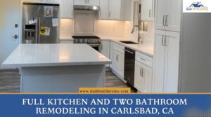 Full Kitchen and Two Bathroom Remodeling in Carlsbad CA